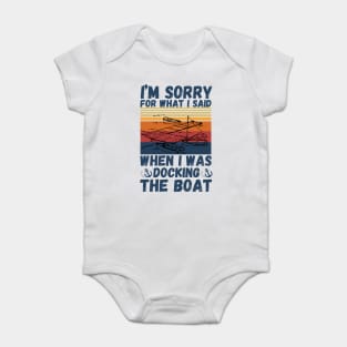 I’m sorry for what I said when I was docking the boat Baby Bodysuit